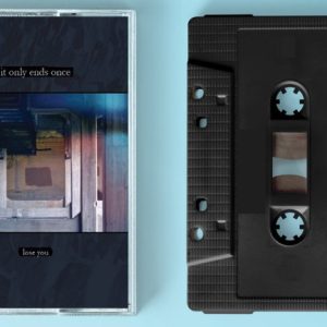 It Only Ends Once 	Lose You